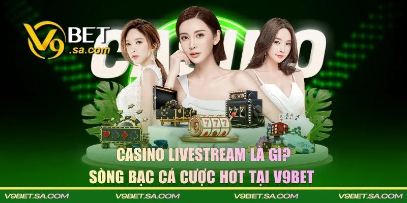 Casino livestream là gì