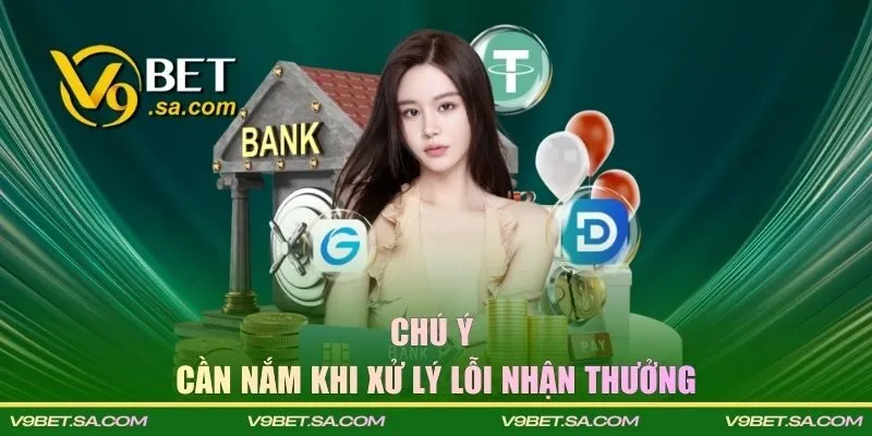 Chú ý cần nắm khi xử lý lỗi nhận thưởng