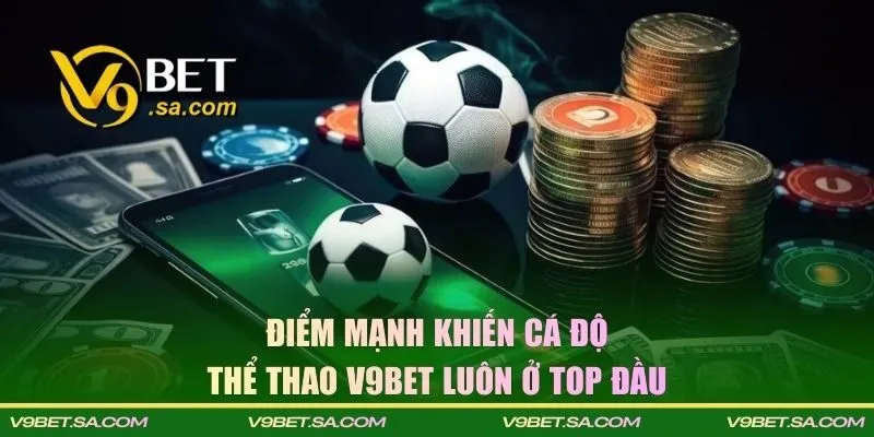 Điểm mạnh khiến cá độ thể thao V9BET luôn ở top đầu