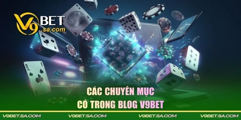 Điểm qua các chuyên mục có trong Blog V9BET