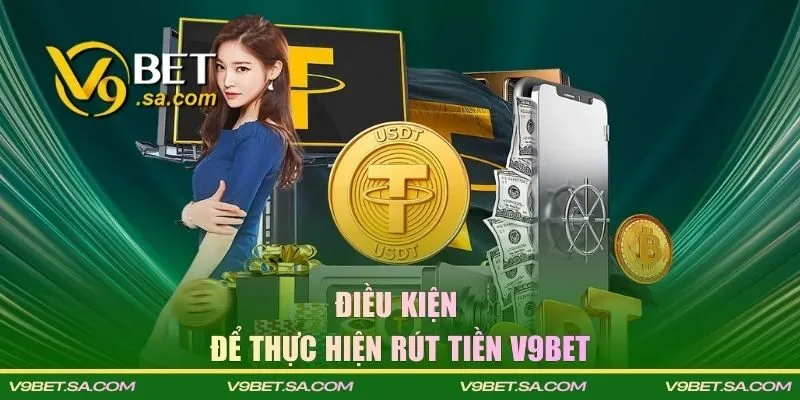 Điều kiện để thực hiện giao dịch rút tiền V9BET