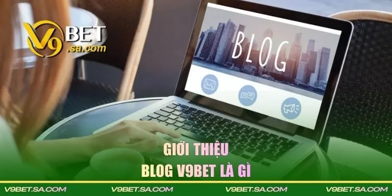 Giới thiệu Blog V9BET là gì