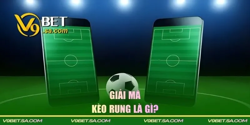 Giải mã kèo rung là gì?