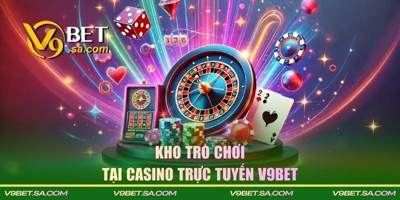 Kho trò chơi nổi bật có tại Casino trực tuyến V9BET