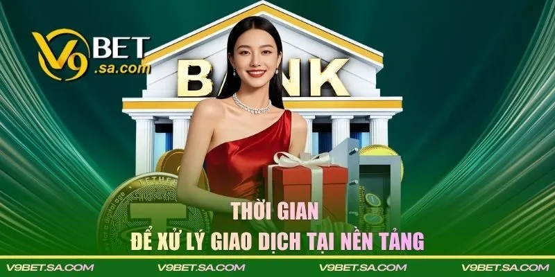 Thời gian để xử lý giao dịch tại nền tảng