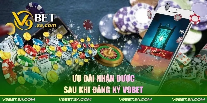 Ưu đãi hội viên nhận được sau khi đăng ký V9BET