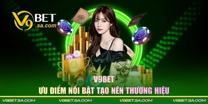 Ưu điểm tạo vị thế vững chắc cho V9BET