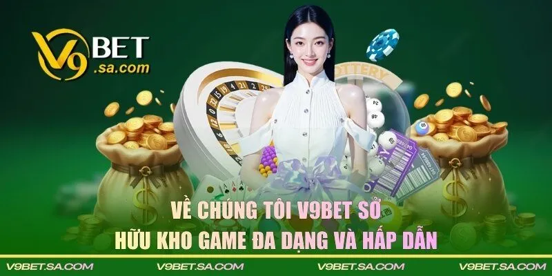Về chúng tôi V9BET sở hữu kho game đa dạng và hấp dẫn 